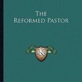 Cover Art for 9781162944593, The Reformed Pastor by Richard Baxter