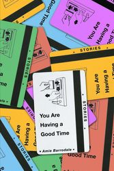 Cover Art for 9780374293864, You Are Having a Good TimeStories by Amie Barrodale