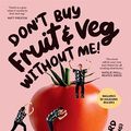 Cover Art for B0C9Q3G467, Don’t Buy Fruit & Veg Without Me!: Life-changing lowdown on how to choose, prep and cook with amazing produce by Thanh Truong