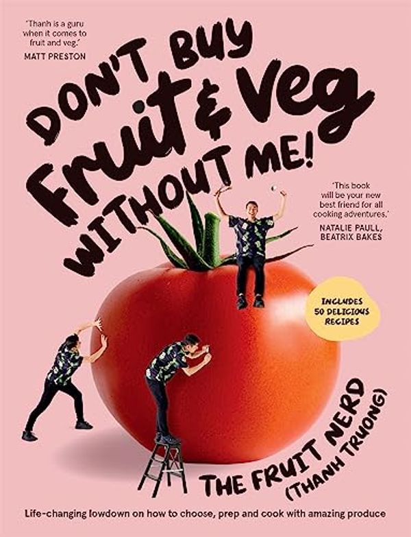 Cover Art for B0C9Q3G467, Don’t Buy Fruit & Veg Without Me!: Life-changing lowdown on how to choose, prep and cook with amazing produce by Thanh Truong