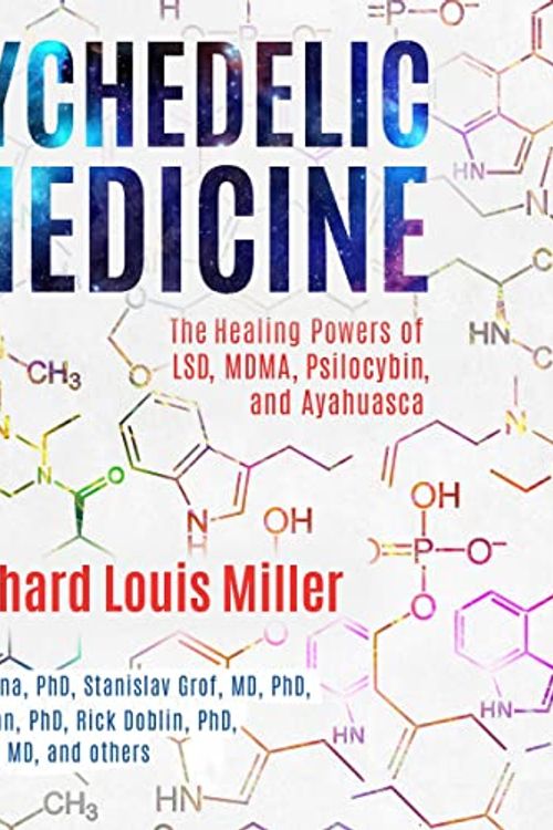 Cover Art for B07VVMPTCV, Psychedelic Medicine: The Healing Powers of LSD, MDMA, Psilocybin, and Ayahuasca by Dr. Richard Louis Miller