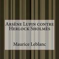 Cover Art for 9781500560836, Arsene Lupin Contre Herlock Sholmes by Maurice LeBlanc
