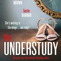 Cover Art for B07SD5J6L8, The Understudy by Sophie Hannah, Clare Mackintosh, B.a. Paris, Holly Brown