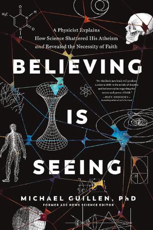 Cover Art for 9781496455581, Believing Is Seeing: A Physicist Explains How Science Shattered His Atheism and Revealed the Necessity of Faith by Phd Michael Guillen