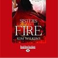 Cover Art for 9781525232626, Sisters of the Fire by Kim Wilkins
