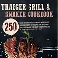 Cover Art for 9798580494357, Traeger Grill & Smoker Cookbook: 250 Ways In Terms Of Outstanding Wood Pellet Smoker Recipes To Become "The-Real-Deal" BBQ Chef In Your Very Own Yard Regardless Of Your Current Cooking Skills by Bob Franklin
