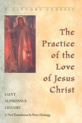 Cover Art for 9780764800313, The Practice of the Love of Jesus Christ by Alphonsus Liguori
