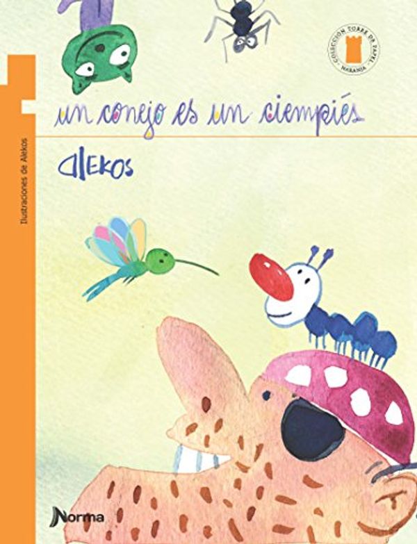 Cover Art for 9789588860282, Un conejo es un ciempiés / A Rabbit Is a Centipede (Spanish Edition) (Torre De Papel Naranja) by Alekos