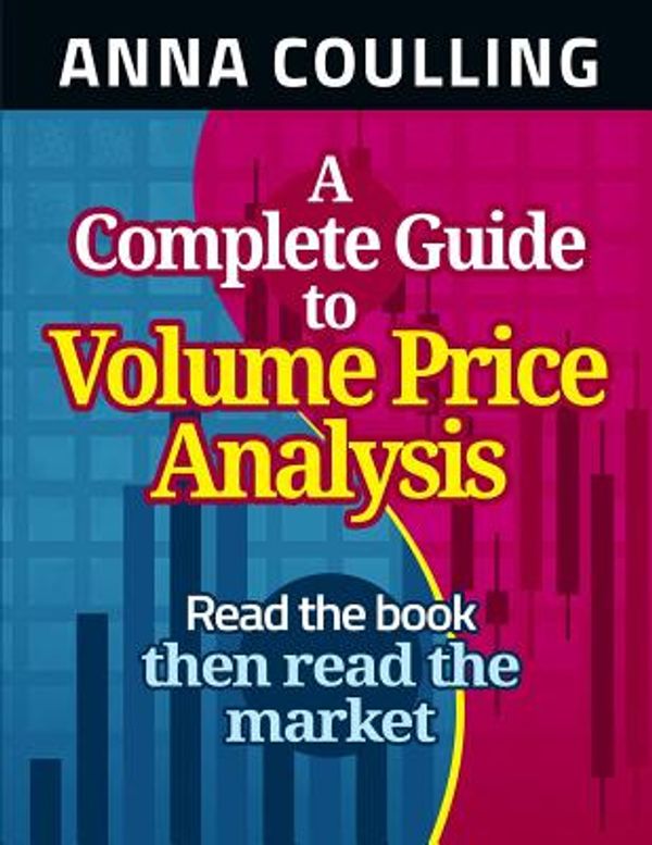 Cover Art for 9781491249390, A Complete Guide to Volume Price Analysis by Anna Coulling