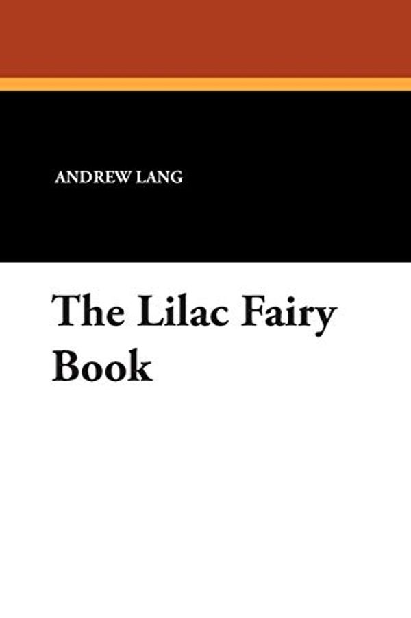 Cover Art for 9781434486769, The Lilac Fairy Book by Andrew Lang