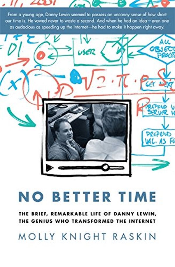 Cover Art for 9780306821660, No Better Time: The Brief, Remarkable Life of Danny Lewin, the Genius Who Transformed the Internet by Molly Raskin
