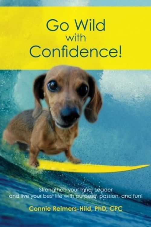 Cover Art for 9781467949323, Go Wild with Confidence! by Reimers-Hild, PhD, Dr. Connie I.