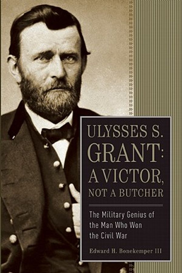 Cover Art for 9781596986411, Ulysses S. Grant: A Victor, Not a Butcher by Bonekemper III, Edward H.
