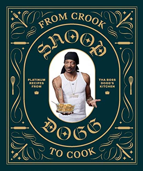 Cover Art for B07J2VYSVT, From Crook to Cook: Platinum Recipes from Tha Boss Dogg's Kitchen by Chronicle Books