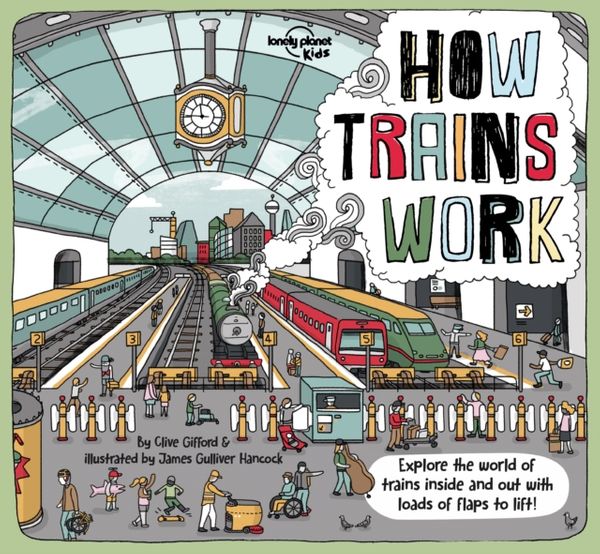 Cover Art for 9781788683272, How Trains Work (Lonely Planet Kids) by Lonely Planet Kids, Clive Gifford