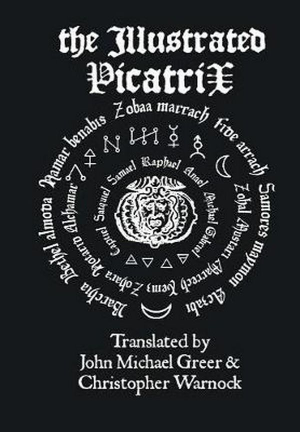 Cover Art for 9781312941816, The Illustrated PicatrixThe Complete Occult Classic of Astrological Magic by John Michael Greer