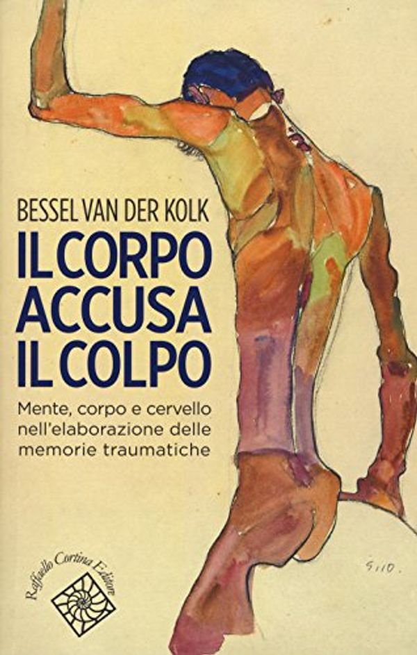 Cover Art for 9788860307583, Il corpo accusa il colpo. Mente, corpo e cervello nell'elaborazione delle memorie traumatiche by Bessel Der Van Kolk