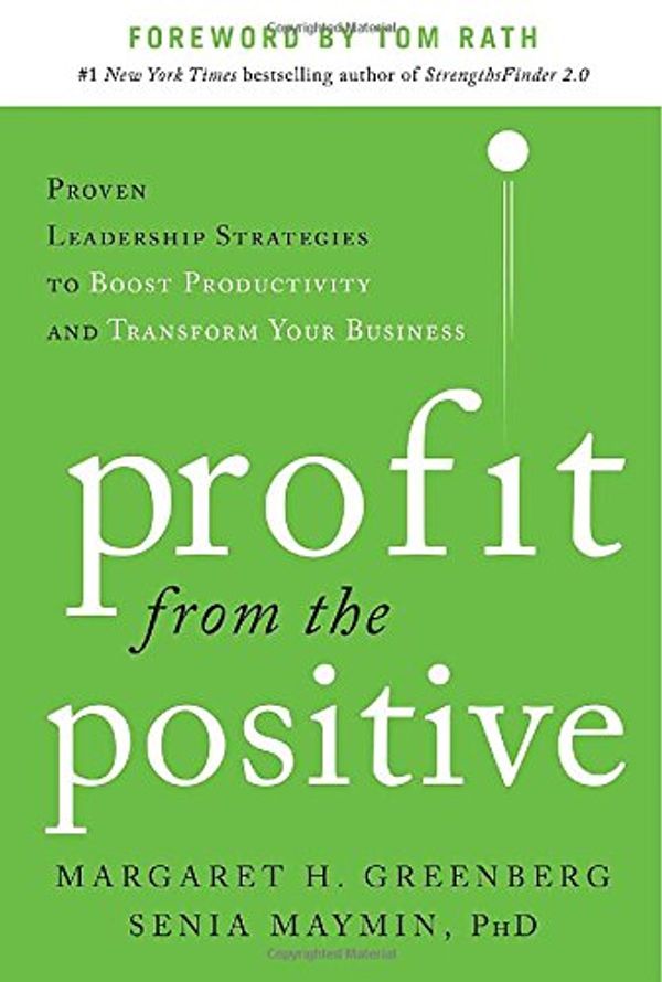 Cover Art for 9780071817431, Profit from the Positive: Proven Leadership Strategies to Boost Productivity and Transform Your Business by Margaret H. Greenberg, Senia Maymin