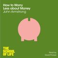 Cover Art for 9781447213079, How to Worry Less About Money by The School of Life
