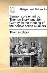 Cover Art for 9781170517840, Sermons Preached by Thomas Story, and John Gurney, in the Meeting of the People Called Quakers. by Thomas Story