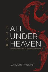 Cover Art for 9781607749820, All Under Heaven: Recipes from the 35 Cuisines of China by Carolyn Phillips