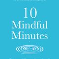 Cover Art for 9780749957919, 10 Mindful Minutes: Giving our children - and ourselves - the skills to reduce stress and anxiety for healthier, happier lives by Goldie Hawn