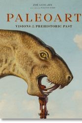 Cover Art for 9783836555111, Paleoart : Visions of the Prehistoric Past, 1830-1990 by Zoë Lescaze, Walton Ford