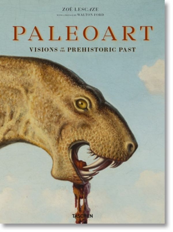 Cover Art for 9783836555111, Paleoart : Visions of the Prehistoric Past, 1830-1990 by Zoë Lescaze, Walton Ford