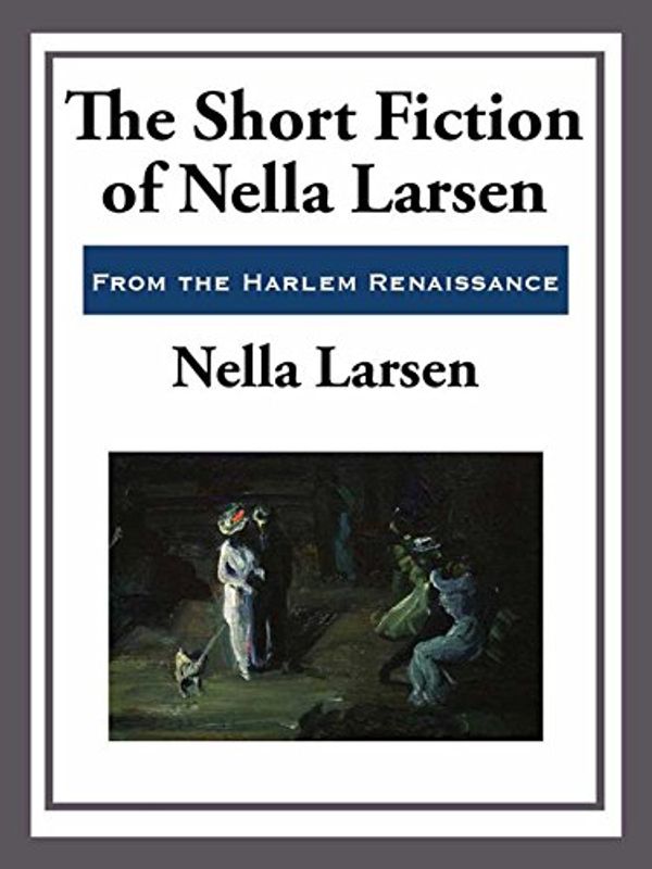 Cover Art for B00CIQRHU0, The Short Fiction of Nella Larsen (Unabridged Start Publishing LLC) by Larsen,  Nella