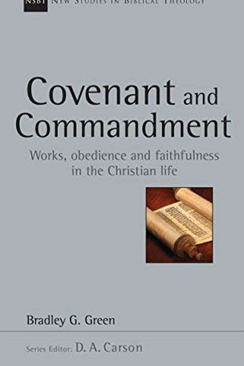 Cover Art for B01N3MDVGD, Covenant and Commandment: Works, Obedience and Faithfulness in the Christian Life (New Studies in Biblical Theology) by Bradley G. Green(2014-12-12) by Bradley G. Green