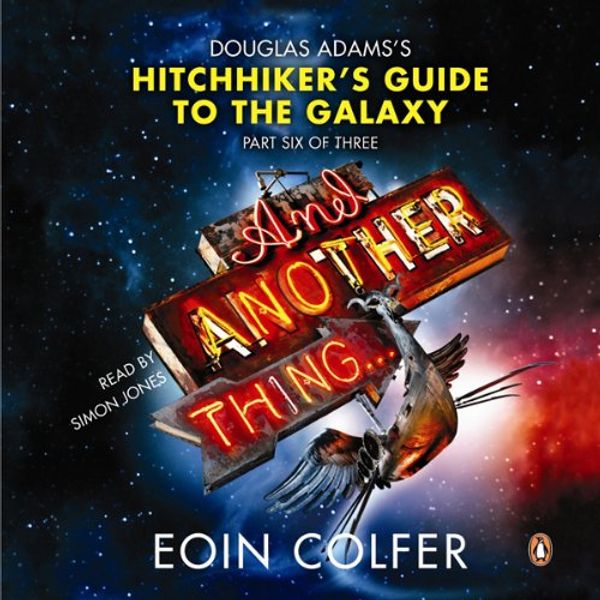 Cover Art for B002SQDKEC, And Another Thing...: Douglas Adams' Hitchhiker's Guide to the Galaxy: Part Six of Three by Eoin Colfer