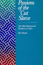 Cover Art for 9780520078697, Passions of the Cut Sleeve: The Male Homosexual Tradition in China by Bret Hinsch