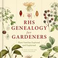 Cover Art for 9781784723804, RHS Genealogy for Gardeners: Plant Families Explored & Explained by Simon Maughan, Dr. Ross Bayton