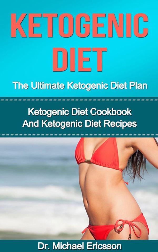 Cover Art for 9781507034378, Ketogenic Diet: The Ultimate Ketogenic Diet Plan: Ketogenic Diet Cookbook And Ketogenic Diet Recipes by Dr. Michael Ericsson