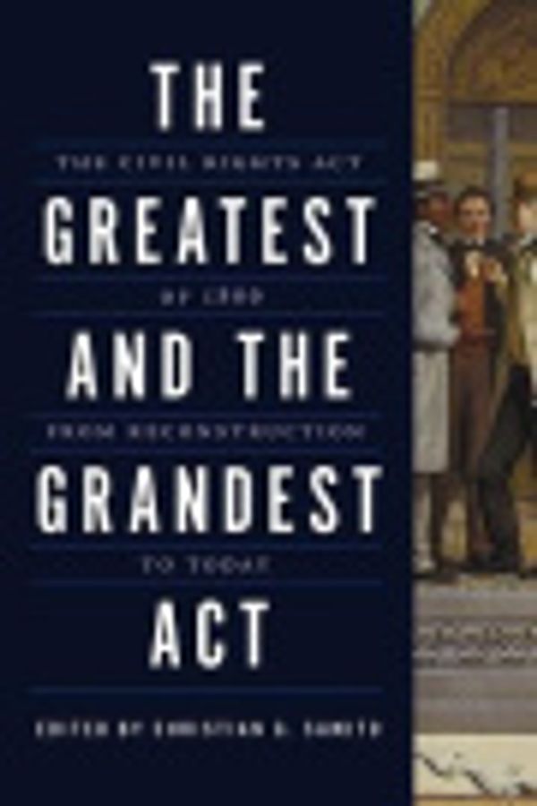 Cover Art for 9780809336531, The Greatest and the Grandest Act by Aaron Astor, Christian G. Samito, Darrell A.H. Miller, George Rutherglen, Jeff Strickland, Michael Les Benedict, Michael Vorenberg, Millington Bergeson-Lockwood, Owen Williams, Rebecca Zietlow, Richard Aynes