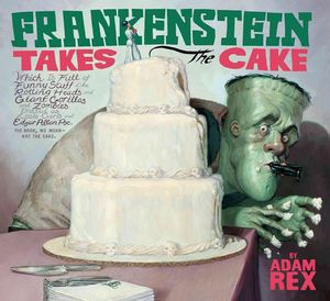 Cover Art for 9780547850627, Frankenstein Takes the Cake by Adam Rex