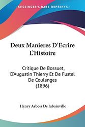 Cover Art for 9781161058963, Deux Manieres D'Ecrire L'Histoire: Critique de Bossuet, D'Augustin Thierry Et de Fustel de Coulanges (1896) by Henry Arbois De Jubainville