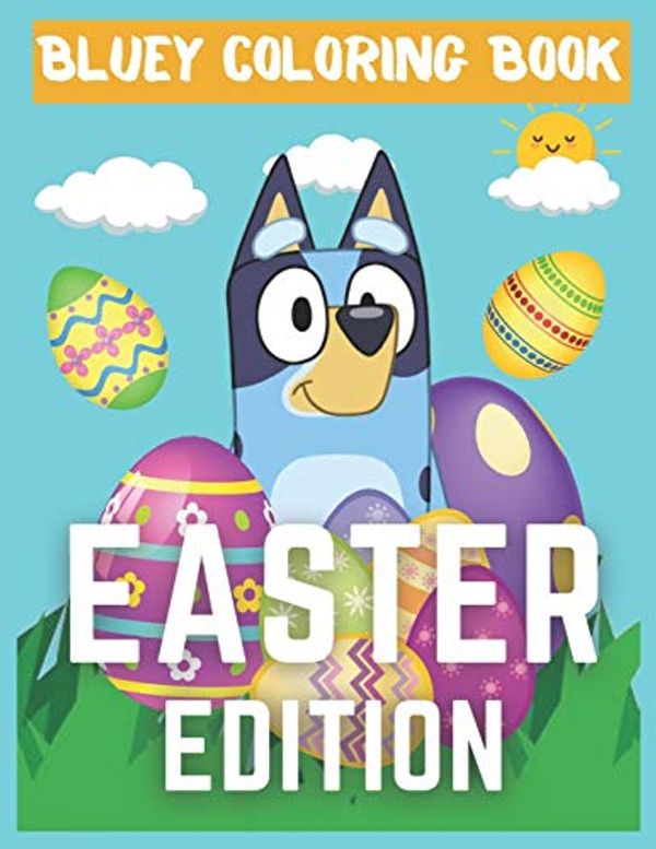 Cover Art for 9798730335257, Bluey Coloring Book - Easter Edition: Bluey Coloring Book For Kids To Relax And Relieve Stress On Easter Day With Images Of Bluey - High Quality Pages by Bluey Coloring Book Fan