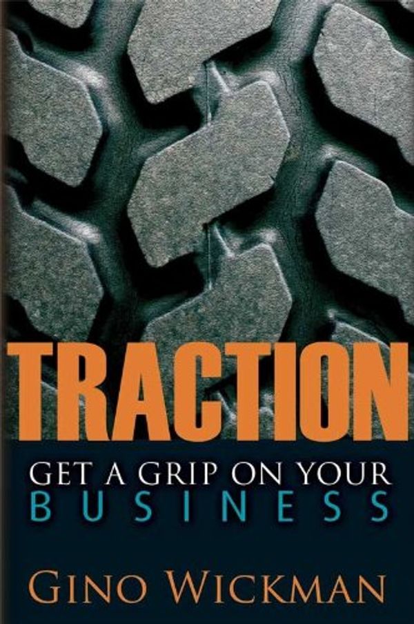 Cover Art for 9780979799037, Traction: Get a Grip on Your Business by Gino Wickman