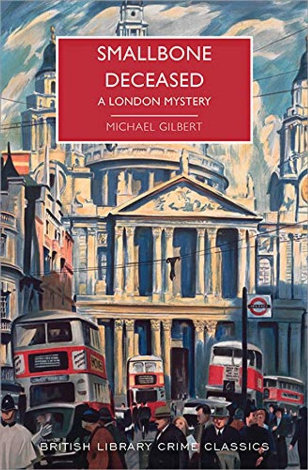 Cover Art for B07S45PSSR, Smallbone Deceased: A London Mystery (British Library Crime Classics) by Michael Gilbert