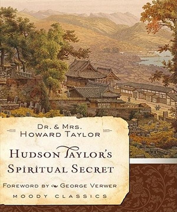 Cover Art for 9781610450409, Hudson Taylor’s Spiritual Secret by Howard Taylor, Gregg Lewis