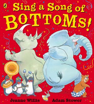 Cover Art for 9780141328805, Sing a Song of Bottoms! by Jeanne Willis, Adam Stower, Jeanne Willis and Adam Stower