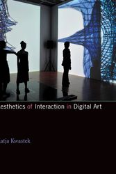 Cover Art for 9780262528290, Aesthetics of Interaction in Digital Art by Katja Kwastek