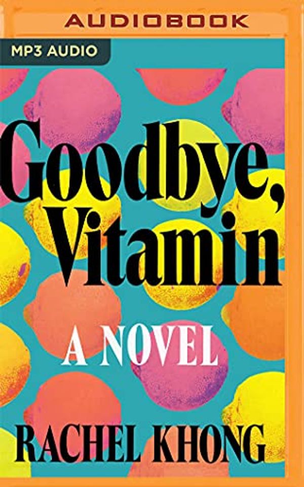 Cover Art for 9781543660692, Goodbye, Vitamin by Rachel Khong