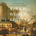 Cover Art for B08JNR7H29, A New World Begins: The History of the French Revolution by Jeremy Popkin