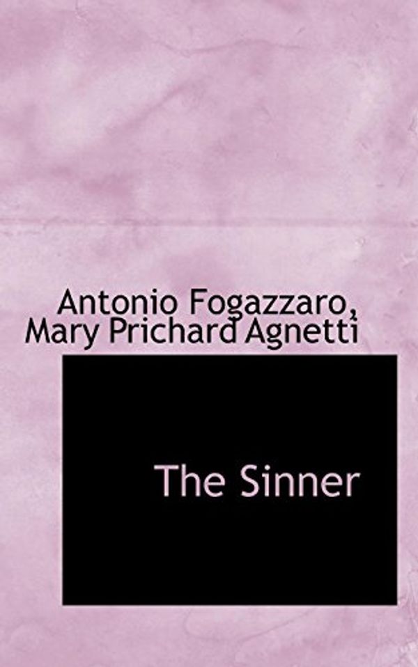 Cover Art for 9781117102344, The Sinner (Paperback) by Mary Prichard Agnetti, Antonio Fogazzaro