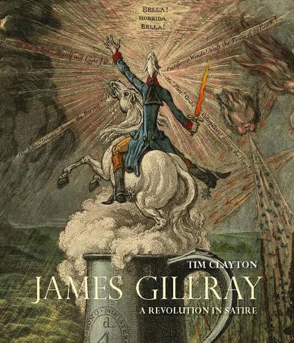 Cover Art for 9781913107321, James Gillray: A Revolution in Satire by Tim Clayton