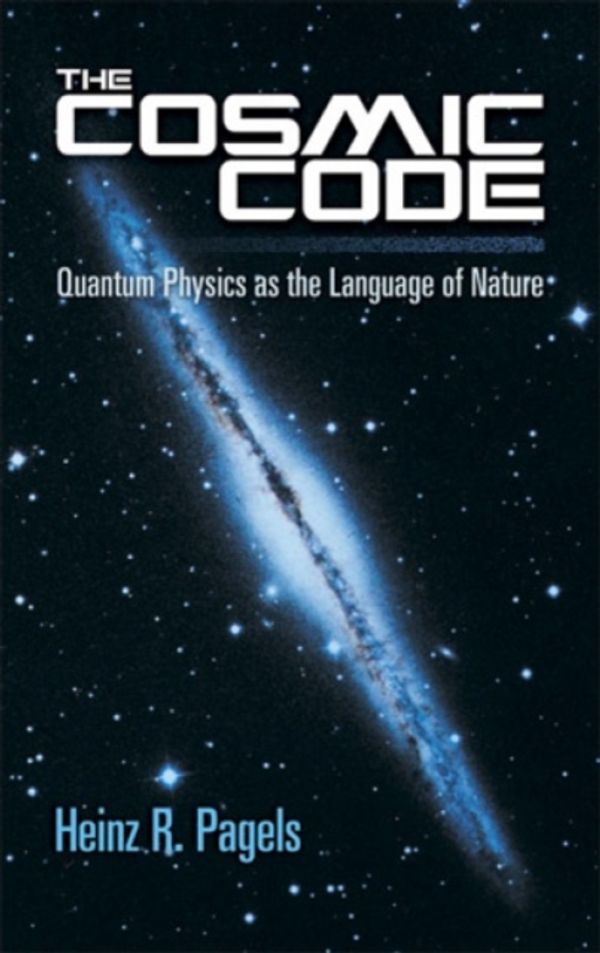 Cover Art for 9780486485065, The Cosmic Code: Quantum Physics as the Language of Nature by Heinz R. Pagels
