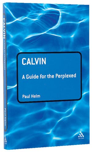 Cover Art for 9780567032027, Calvin: A Guide for the Perplexed by Paul Helm