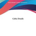 Cover Art for 9781161351835, Celtic Druids by Godfrey Higgins